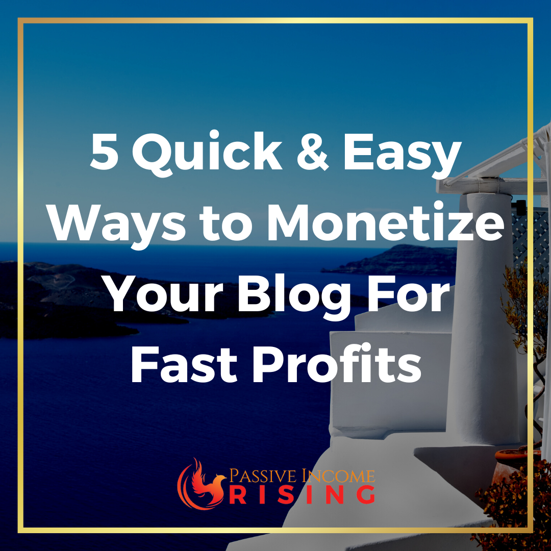 5 Quick & Easy Ways to Monetize Your Blog For Fast Profits