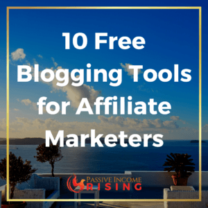 Top 10 Free Blogging Tools For Affiliate Marketers - Passive Income Rising