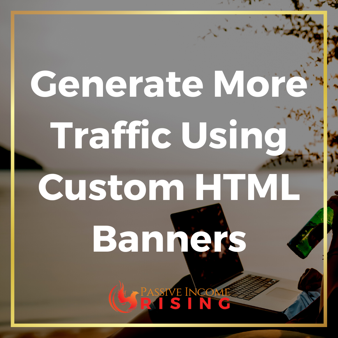 How To Generate More Traffic Using Custom HTML Banners