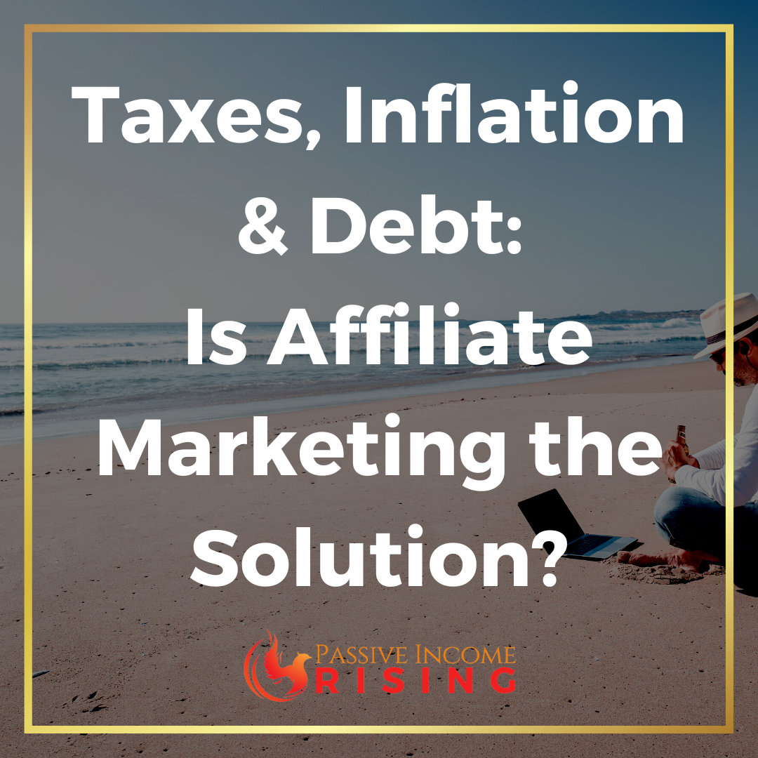 Taxes, Inflation & Debt: Is Affiliate Marketing The Solution?