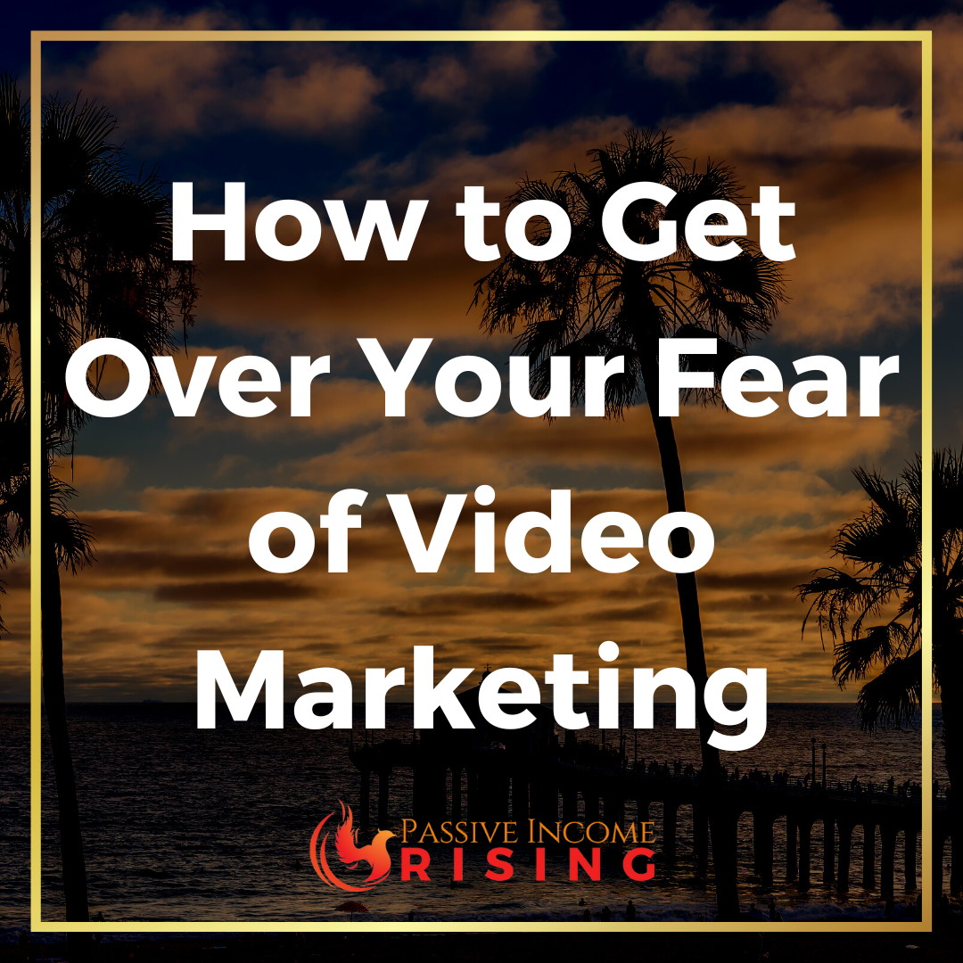 How to Get Over Your Fear of Video Marketing
