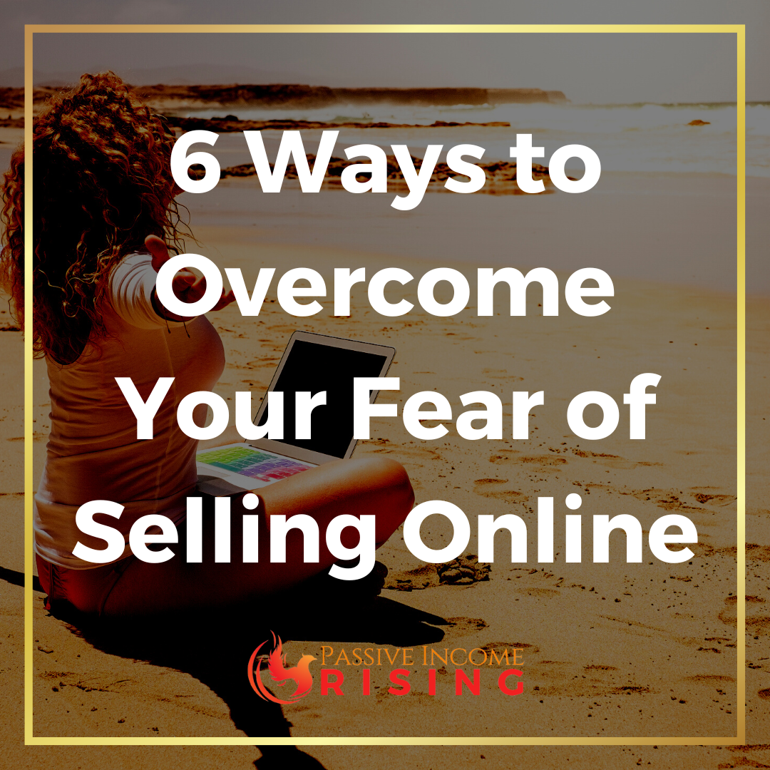 6 Ways to Overcome Your Fear of Selling Online