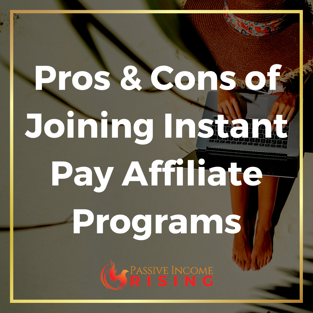 The Pros & Cons of Joining Instant Pay Affiliate Programs