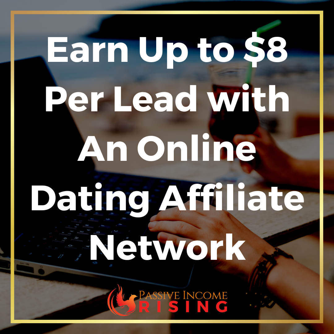 How to Earn Up to $8 Per Lead with An Online Dating Affiliate Network
