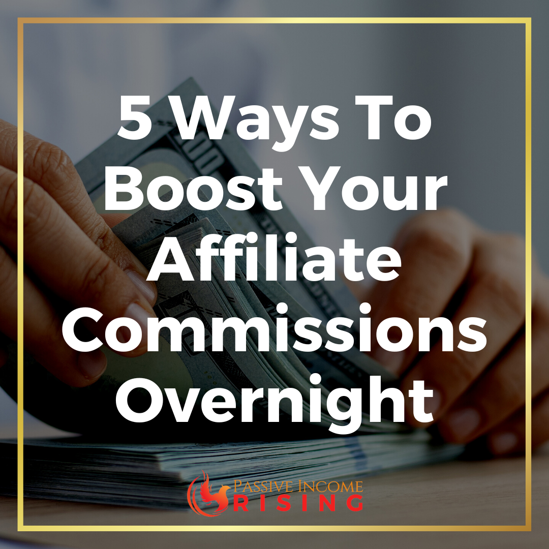 5 Ways To Boost Your Affiliate Commissions Overnight